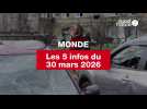 VIDEO. Les 5 infos Monde du 30 mars 2026