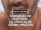 Disparues de l'Aveyron : la version des faits de Cédric Prizzon