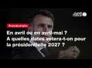 VIDEO. En avril ou en avril-mai ? A quelles dates votera-t-on pour la présidentielle 2027 ?