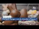 Décryptage : pourquoi mange-t-on du chocolat à Pâques ?