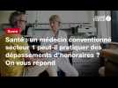 VIDÉO. Santé : un médecin conventionné secteur 1 peut-il pratiquer des dépassements d'honoraires ? On vous répond