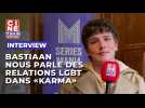 Bastiaan revient sur la relation LGBT qu'il incarne dans "Karma"