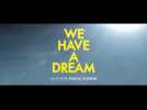 We Have a Dream (Bande annonce)