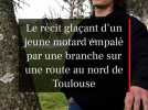 Le récit glaçant d'un jeune motard empalé par une branche sur une route au nord de Toulouse