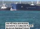 Un pétrolier russe accoste à Cuba en plein blocus énergétique