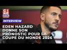 Eden Hazard donne son impression en marge de la Coupe du Monde 2026