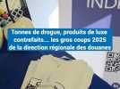 En 2025, les gros coups de la direction régionale des douanes d'Aix-en-Provence
