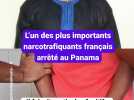 L'un des plus importants narcotrafiquants français arrêté au Panama