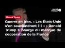 VIDÉO. Guerre en Iran. « Les États-Unis s'en souviendront !!! » : Donald Trump s'insurge du manque de coopération de la France