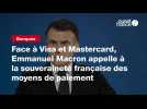 VIDEO. Face à Visa et Mastercard, Emmanuel Macron appelle à la souveraineté française des moyens de paiement