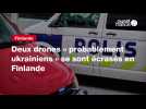 VIDEO. Deux drones « probablement ukrainiens » se sont écrasés en Finlande