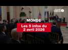 VIDÉO. Les 5 infos Monde du 2 avril 2026