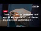 VIDEO.Train : « C'est la première fois que je voyageais en 1re classe, mais ce sera la dernière ! »