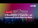VIDEO.L'Eurovision s'exporte : un concours aura lieu en Asie