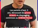 les parents d'Iani, 5 ans, dénoncent de graves erreurs de diagnostic commises par le CHSRM de Namur