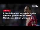 VIDÉO. FA Cup. À quelle heure et sur quelle chaîne suivre le quart de finale entre Manchester City et Liverpool ?