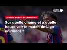 VIDÉO. Atlético Madrid - FC Barcelone : sur quelle chaîne et à quelle heure voir le match de Liga en direct ?