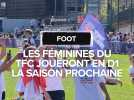 Les féminines du TFC joueront en D1 la saison prochaine
