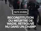 Reconstitution du meurtre de Wadie, retrouvé nu dans un champ en 2023