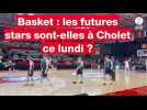 VIDÉO. basket : les futures stars sont-elles à Cholet ce lundi ?