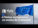 Le fonctionnement de l'Union européenne en moins de 2 minutes