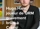 Hugo Hare, joueur de QRM grièvement brûlé à Crans Montana, témoigne