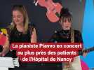 La pianiste Piavvio au plus près des patients du CHU de Nancy