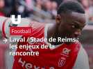 Laval / Stade de Reims : les enjeux de la rencontre