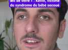 « C'est comme si j'avais un oeil de verre » : Kevin, victime du syndrome du bébé secoué