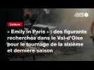 Vid�o VIDEO. � Emily in Paris � : des figurants recherch�s dans le Val-d?Oise pour le tournage de la sixi�me et derni�re...