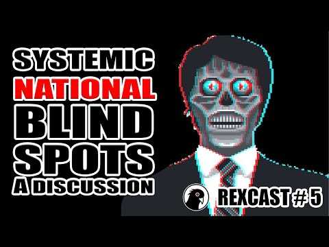 rexcast #5 systemic national blind spots / a discussion